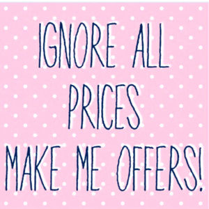 IGNORE MY PRICES!!! MAKE ME OFFERS!!!